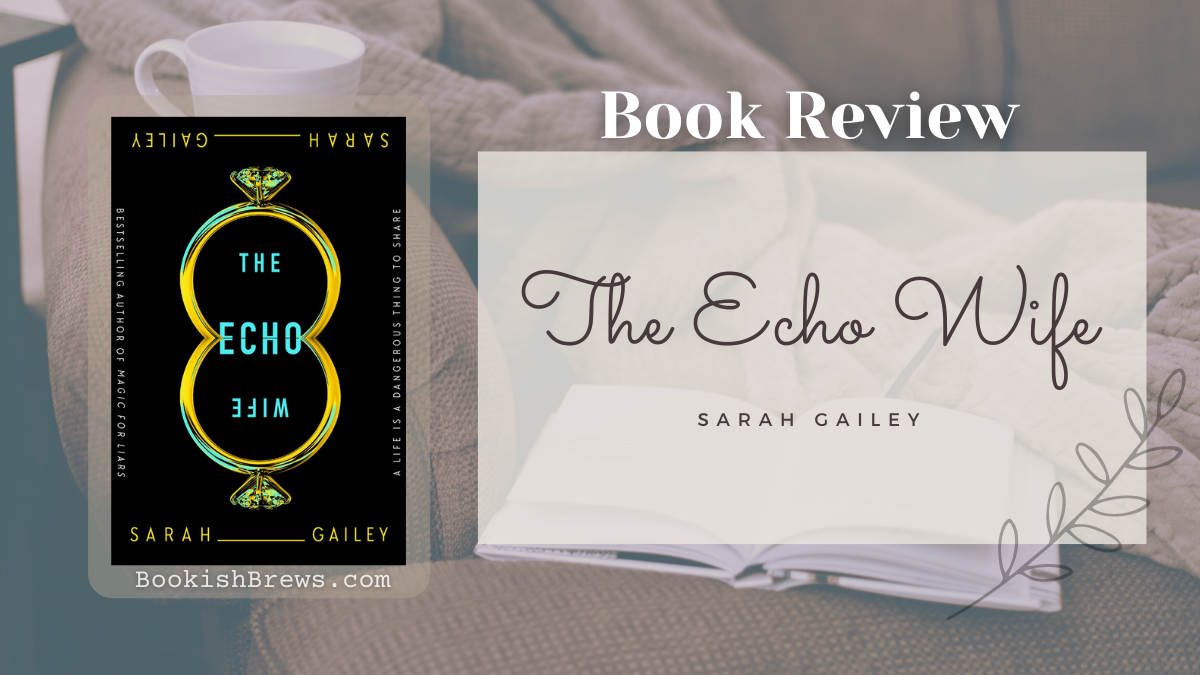 the echo wife by sarah gailey, book review and book cover. book club questions included!